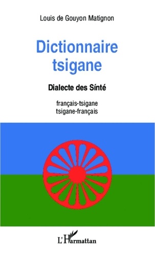Louis de Gouyon Matignon - Dictionnaire tsigane - Dialecte des Sinté - français-tsigane /tsigane -français.