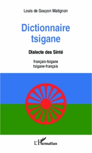 Louis de Gouyon Matignon - Dictionnaire tsigane - Dialecte des Sinté français-tsigane et tsigane-français.
