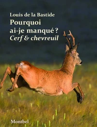 Pourquoi ai-je manqué mon cerf ? Pourquoi ai-je manqué mon chevreuil ?