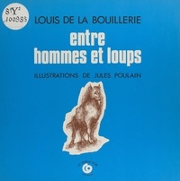 Louis de La Bouillerie - Entre hommes et loups : contes de la forêt des Garde-Loups.