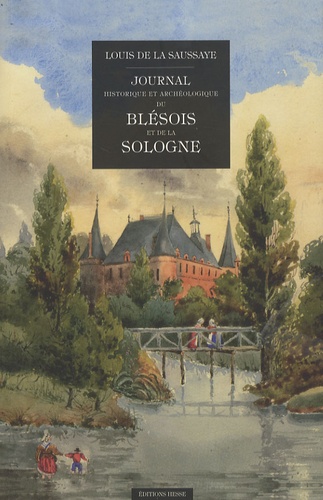 Louis de La Saussaye - Journal historique et archéologique du Blésois et de la Sologne.