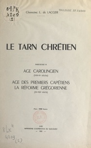 Louis de Lacger - Le Tarn chrétien (2). Âge carolingien (VIIIe-Xe siècles), âge des premiers Chrétiens, la réforme grégorienne (XIe-XIIe siècle).
