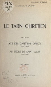 Louis de Lacger - Le Tarn chrétien (3). Âge des Capétiens directs (1145-1229). Au siècle de Saint Louis (1228-1276).