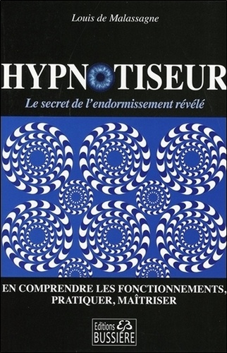 Louis de Malassagne - Hypnotiseur - En comprendre les fonctionnements, pratiquer, maîtriser.