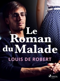 Louis de Robert - Le Roman du Malade.