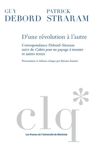 Louis Debord et Patrick Straram - D'une révolution à l'autre - Correspondance Debord-Straram suivi de Cahier pour un paysage à inventer et autres textes.