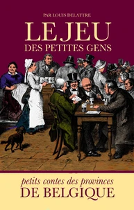 Le jeu des petites gens - petits contes des provinces de Belgique