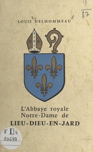 Louis Delhommeau - L'abbaye royale Notre-Dame de Lieu-Dieu-en-Jard.