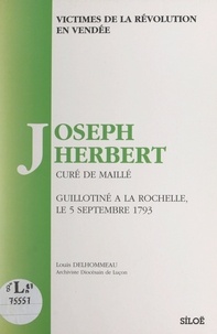 Louis Delhommeau et  Emerit - Victimes de la Révolution en Vendée - Joseph Herbert, curé de Maillé, guillotiné à La Rochelle, le 5 septembre 1793.