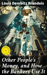 Other People's Money, and How the Bankers Use It