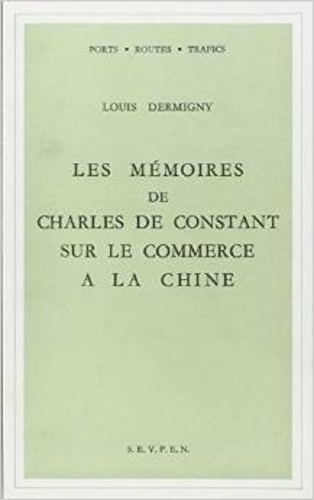 Louis Dermigny - Les mémoires de Charles de Constant sur le commerce à la Chine.