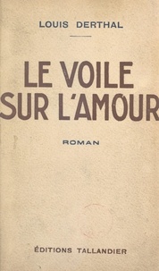 Louis Derthal - Le voile sur l'amour.