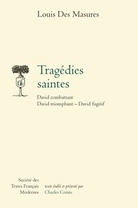 Louis Des Masures - Tragédies saintes - David combattant, David triomphant, David fugitif.