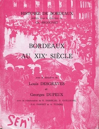 Louis Desgraves - Bordeaux au XIXe siècle.