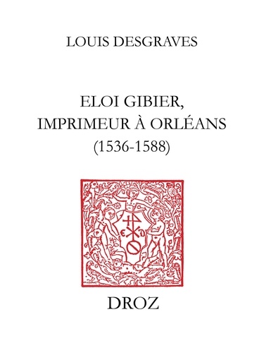 Eloi Gibier, imprimeur à Orléans (1536-1588)