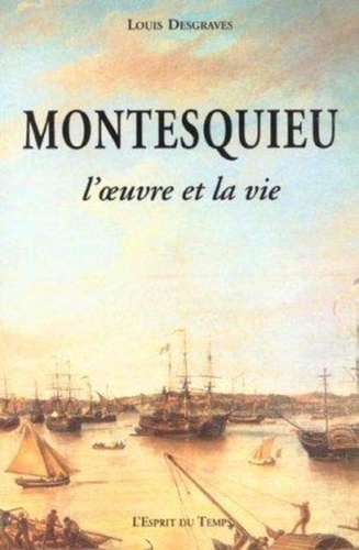 Louis Desgraves - Montesquieu - L'oeuvre et la vie.