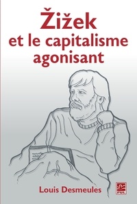 Louis Desmeules - Le capitalisme agonisant et Zizek.