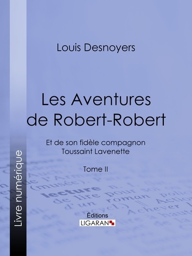 Les Aventures de Robert-Robert. Et de son fidèle compagnon Toussaint Lavenette - Tome II