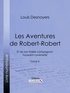 Louis Desnoyers et  Ligaran - Les Aventures de Robert-Robert - Et de son fidèle compagnon Toussaint Lavenette - Tome II.