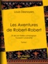 Louis Desnoyers - Les Aventures de Robert-Robert - Et de son fidèle compagnon Toussaint Lavenette - Tome I.