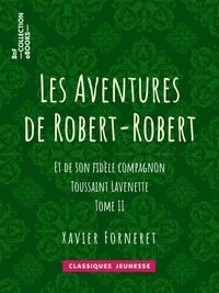 Louis Desnoyers - Les Aventures de Robert-Robert - Et de son fidèle compagnon Toussaint Lavenette - Tome II.