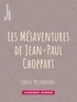 Louis Desnoyers - Les Mésaventures de Jean-Paul Choppart.