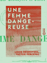 Louis Desnoyers et Victor Perceval - Une femme dangereuse.