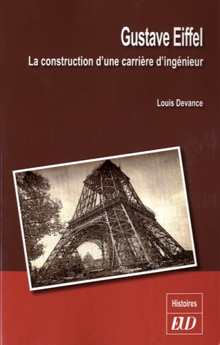 Louis Devance - Gustave Eiffel, la construction d'une carrière d'ingénieur.