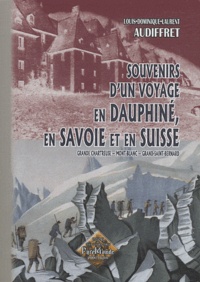 Louis-Dominique-Laurent Audiffret - Souvenirs d'un voyage en Dauphiné, en Savoie et en Suisse - Grande Chartreuse, Mont-Blanc, Grand-Saint-Bernard.