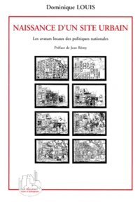 Naissance D'Un Site Urbain. Les Avatars Locaux Des Politiques Nationales