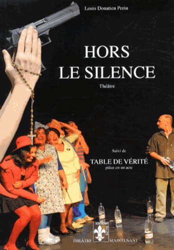 Louis Donatien Perin - Hors le silence - Suivi de Table de vérité.