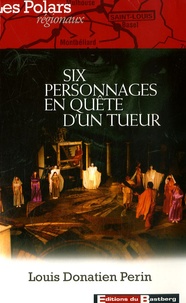 Louis Donatien Perin - Six personnages en quête d'un tueur.