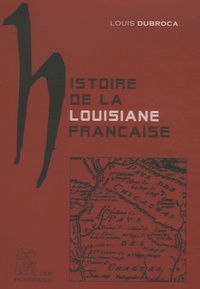 Louis Dubroca - Histoire de la Louisiane française.