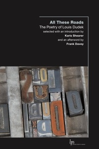 Louis Dudek et Karis Shearer - All These Roads - The Poetry of Louis Dudek.