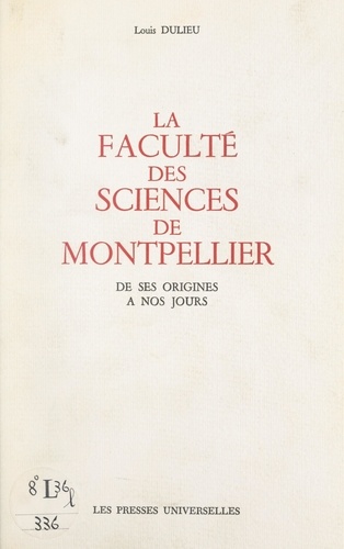 La Faculté des sciences de Montpellier. De ses origines à nos jours