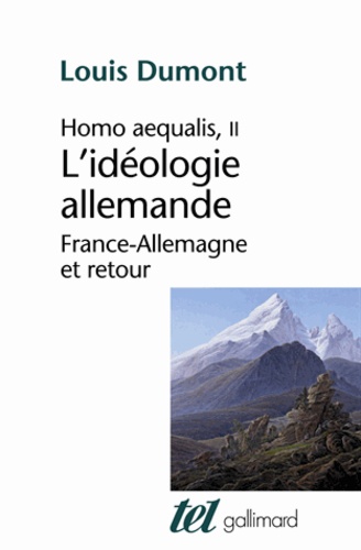 Louis Dumont - Homo Aequalis - Tome 2, L'idéologie allemande : France-Allemagne et retour.