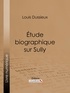 Louis Dussieux et  Ligaran - Étude biographique sur Sully.