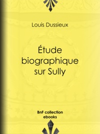Louis Dussieux - Étude biographique sur Sully.