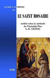 Louis-Edouard Cestac - Le Saint Rosaire - Médité selon la méthode du Vénérable Père Louis-Edouard Cestac.