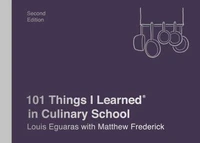 101 Things I Learned® in Culinary School (Second Edition)