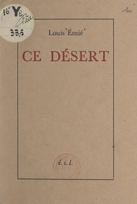 Louis Emié - Ce désert.