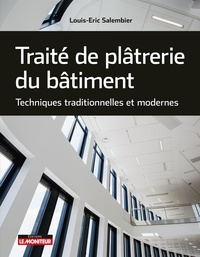 Louis-Eric Salembier - Traité de plâtrerie du bâtiment - Techniques traditionnelles et modernes.