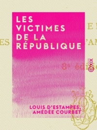 Louis Estampes (d') et Amédée Courbet - Les Victimes de la République.
