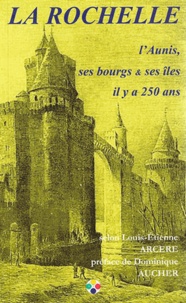 Louis-Etienne Arcère - La Rochelle - L'Aunis, ses bourgs et ses îles il y a 250 ans.