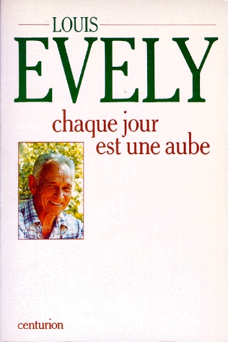 Louis Evely - Chaque jour est une aube.