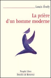 Louis Evely - La Priere D'Un Homme Moderne.