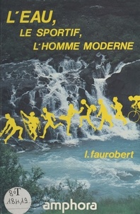 Louis Faurobert - L'eau, le sportif, l'homme moderne.