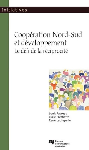 Louis Favreau et Lucie Fréchette - Coopération Nord-Sud et développement - Le défi de la réciprocité.