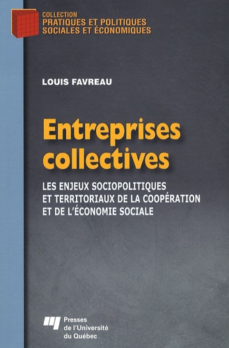 Louis Favreau - Entreprises collectives - Les enjeux sociopolitiques et territoriaux de la coopération et de l'économie sociale.