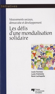 Louis Favreau et Lucie Fréchette - Les défis d'une mondialisation solidaire - Mouvements sociaux, démocratie et développement.